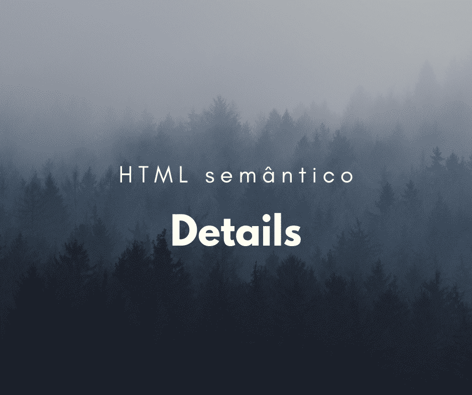 Como utilizar o elemento semântico details
