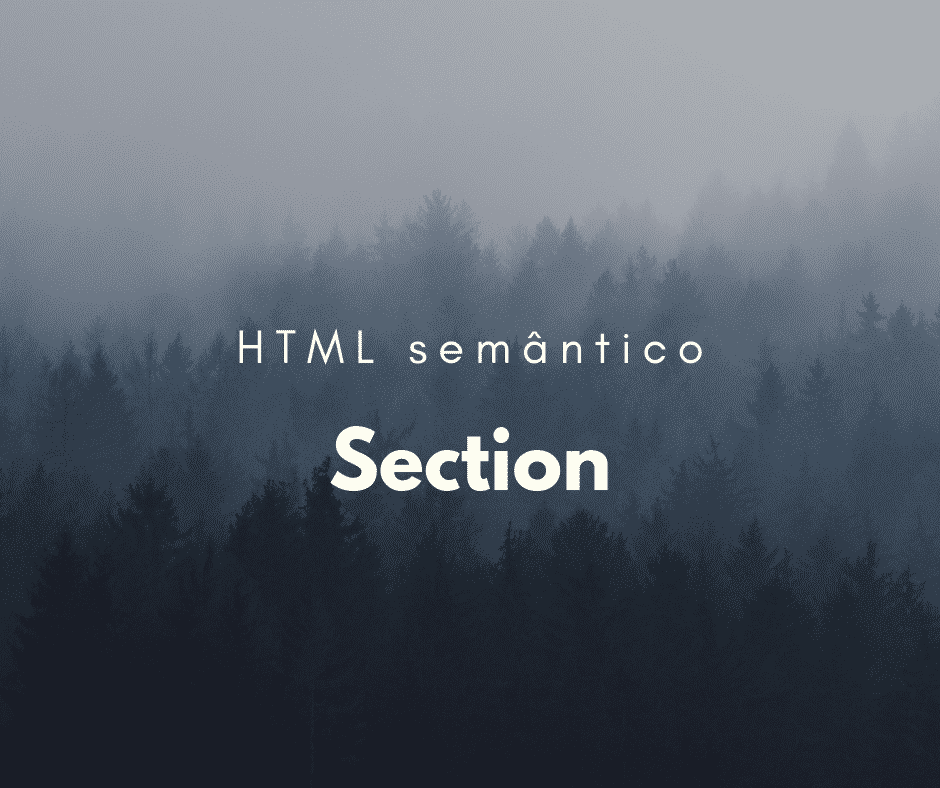 Como utilizar o elemento semântico section