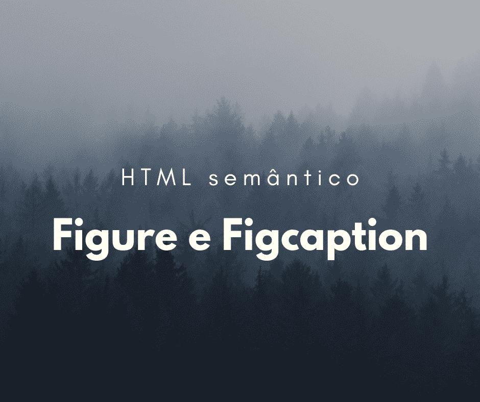 Como utilizar o elementos semânticos figure e figcaption