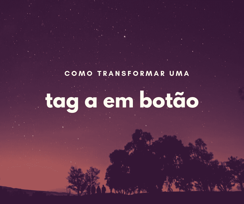 Transformar uma tag a em botão com CSS