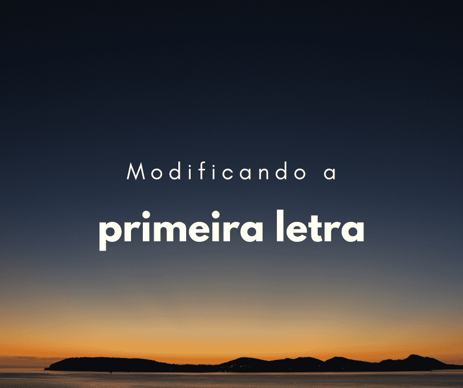 Como modificar a primeira letra da frase com CSS