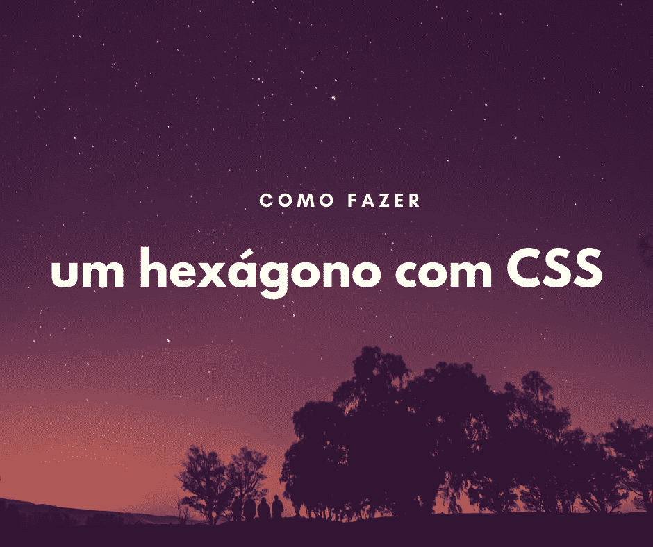 Como fazer um hexágono com CSS
