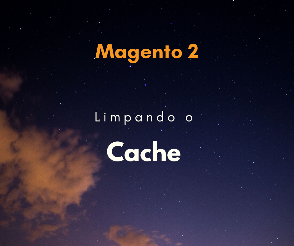 Magento 2: Como limpar o cache (clean e flush)