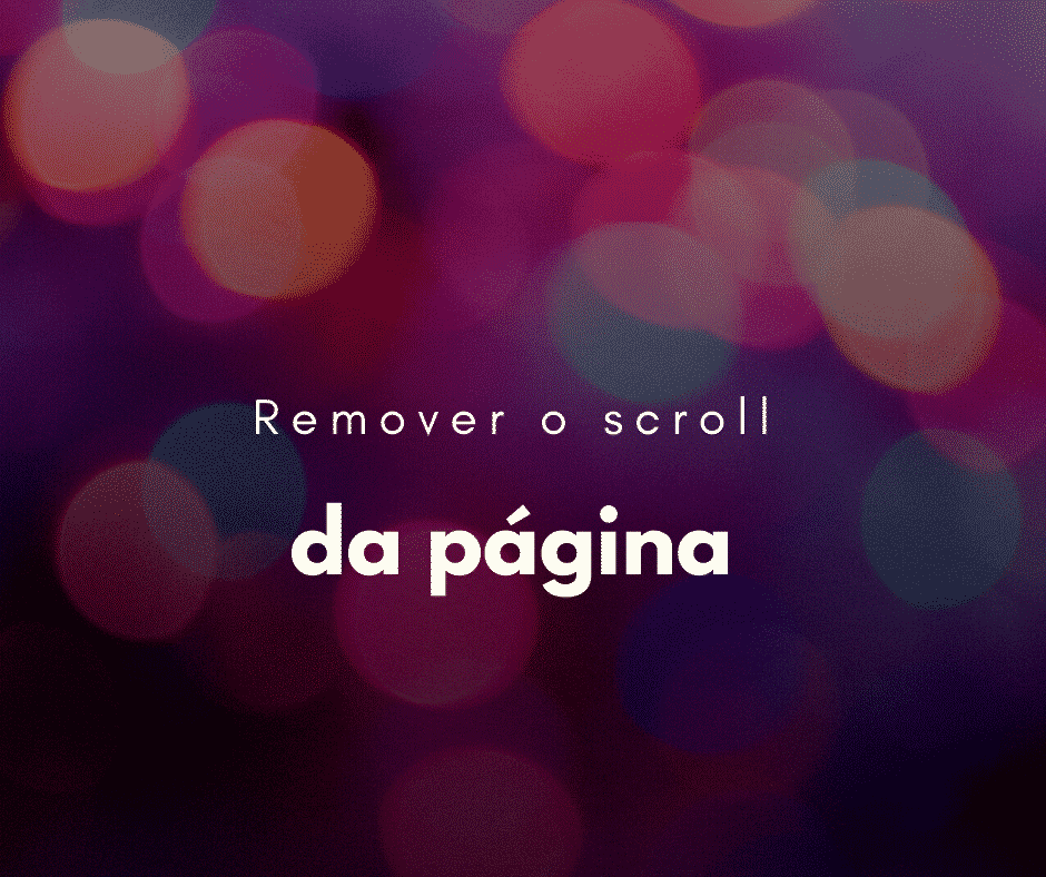 Como remover o scroll da página (CSS)