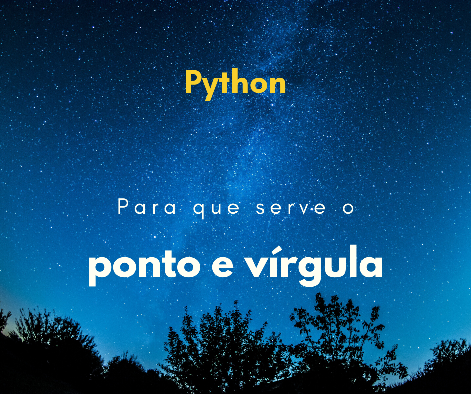 Qual a função do ponto e vírgula em Python?