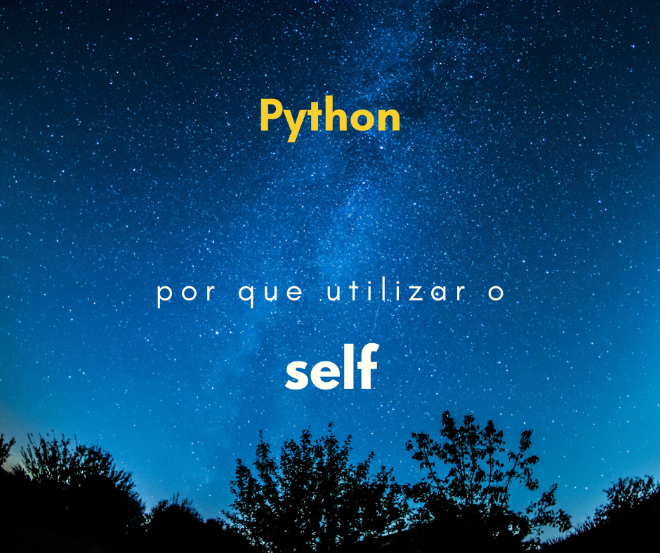 Por que temos que utilizar o self nos métodos do Python?