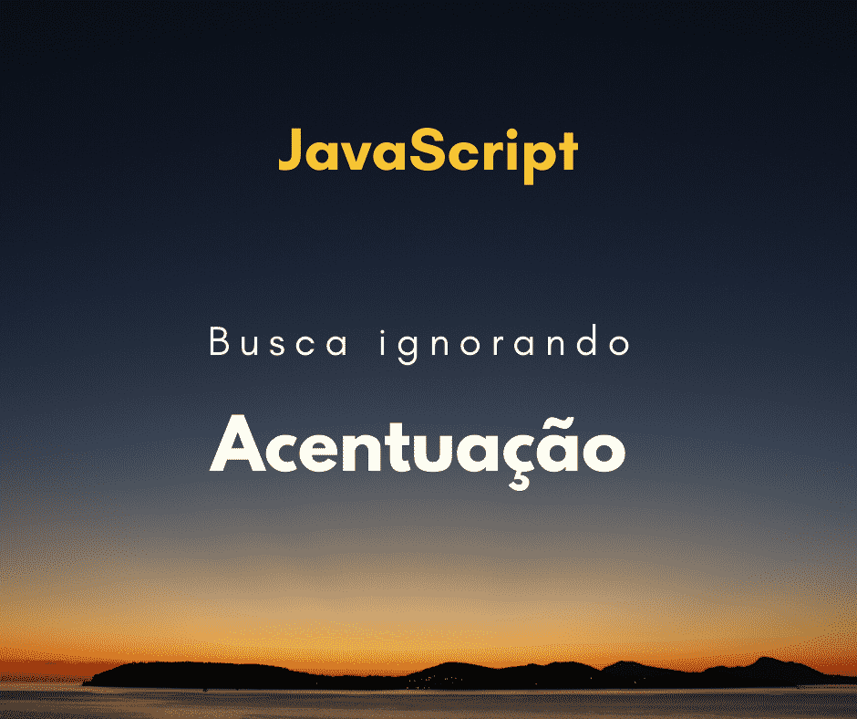 Como fazer uma busca ignorando acentuação em JavaScript