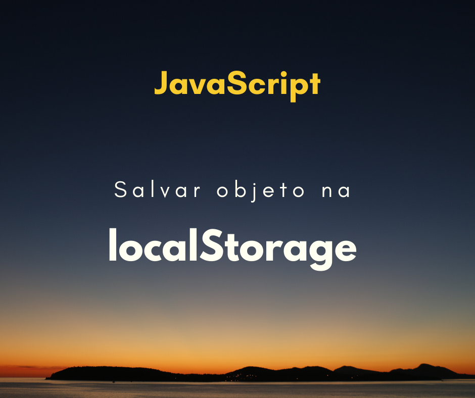 Como salvar um objeto na localStorage