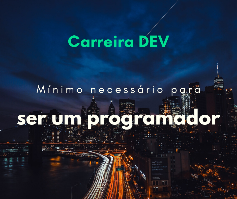 O mínimo necessário para ser um programador