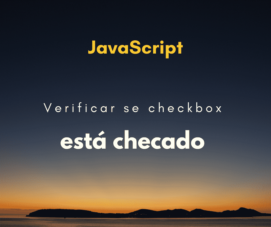 Como verificar se um checkbox está checado? (c/ JavaScript ou jQuery)