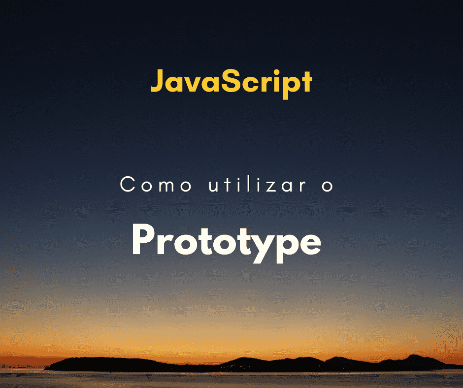 Como funciona o Prototype em JavaScript? (protótipos)