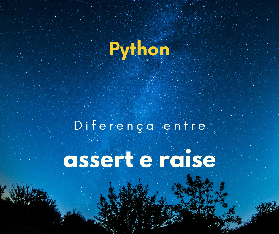 Diferença entre assert e raise em Python