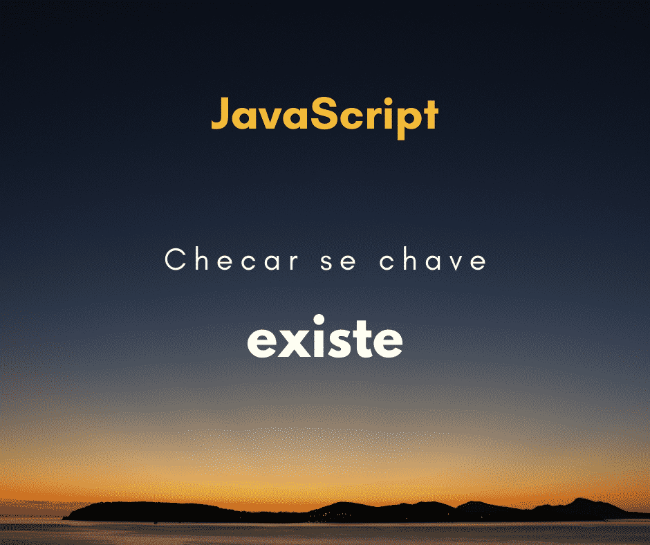 Como verificar se uma chave existe em um objeto JavaScript