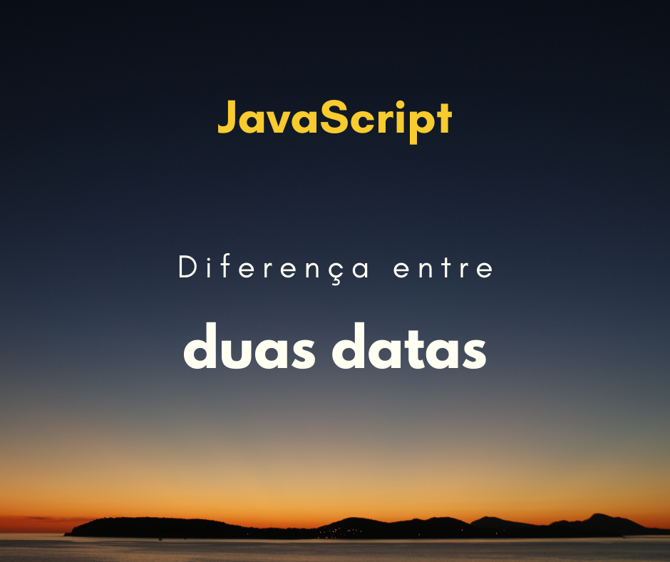 Diferença entre duas datas com JavaScript