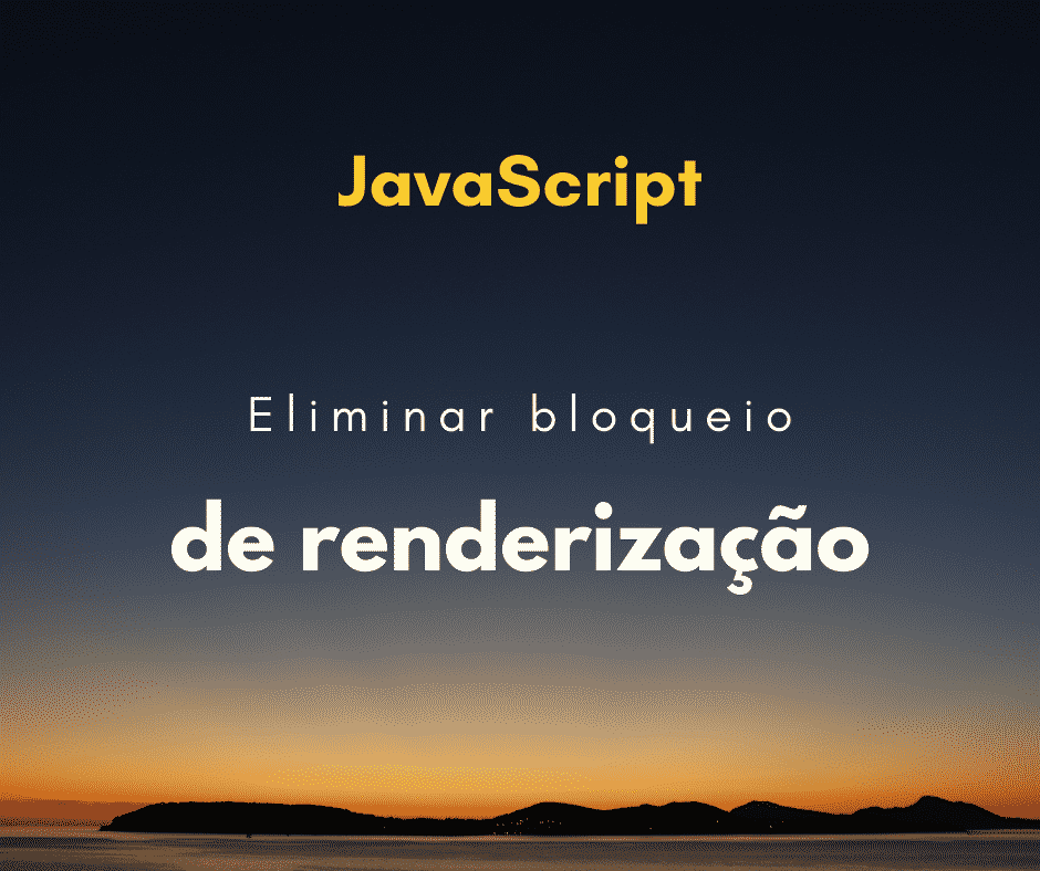 Como eliminar JavaScript e CSS de bloqueio de renderização