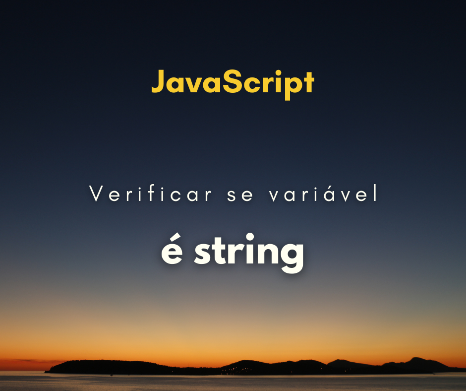 Como saber se uma variável é string em JavaScript