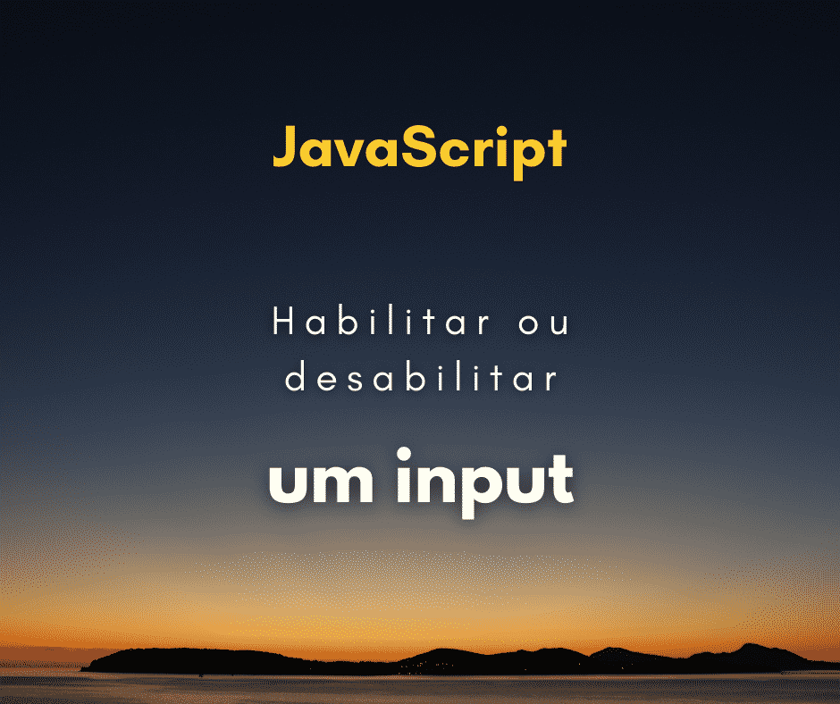 Habilitar ou desabilitar input com JavaScript