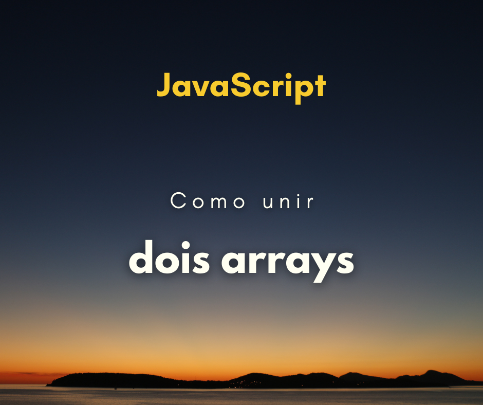 Como unir dois arrays em JavaScript (merge)