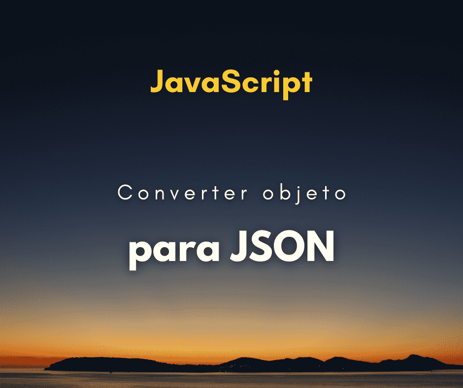 Converter objeto JavaScript para JSON