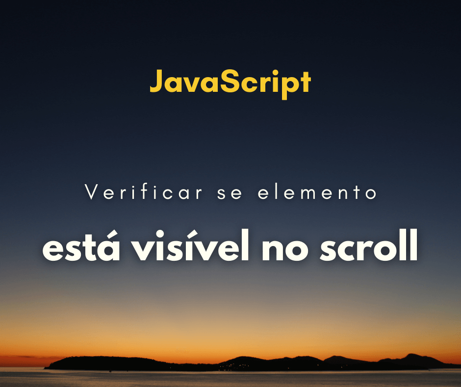Como verificar se elemento está visível ao scrollar em JavaScript