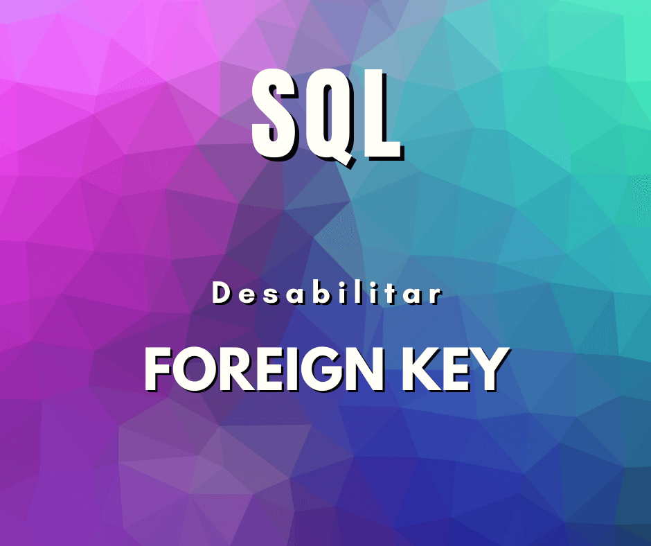 Como desabilitar uma FOREIGN KEY em MySQL