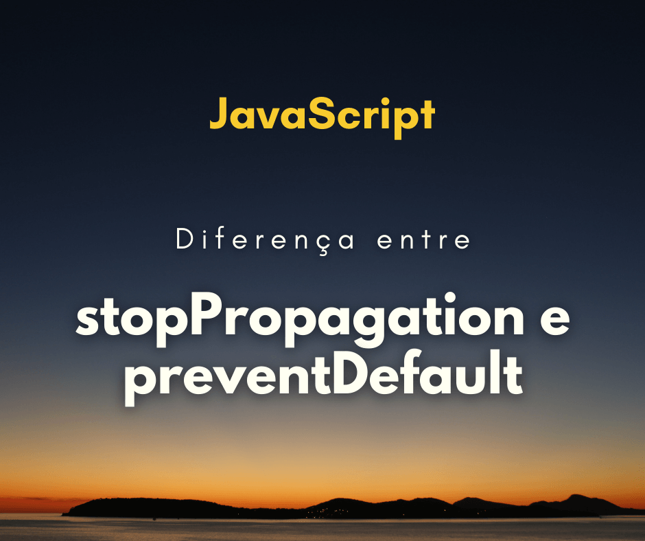 Qual a diferença entre event.stopPropagation e event.preventDefault em JS