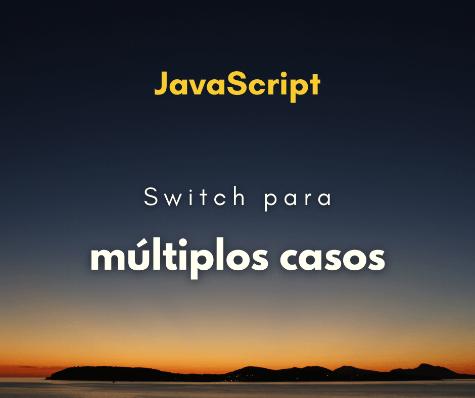 Switch para múltiplos casos em JavaScript