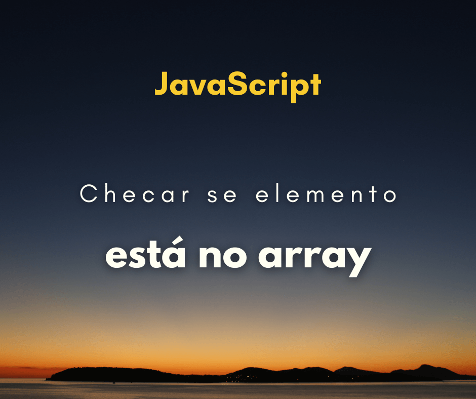 Como checar se elemento está no array em JavaScript