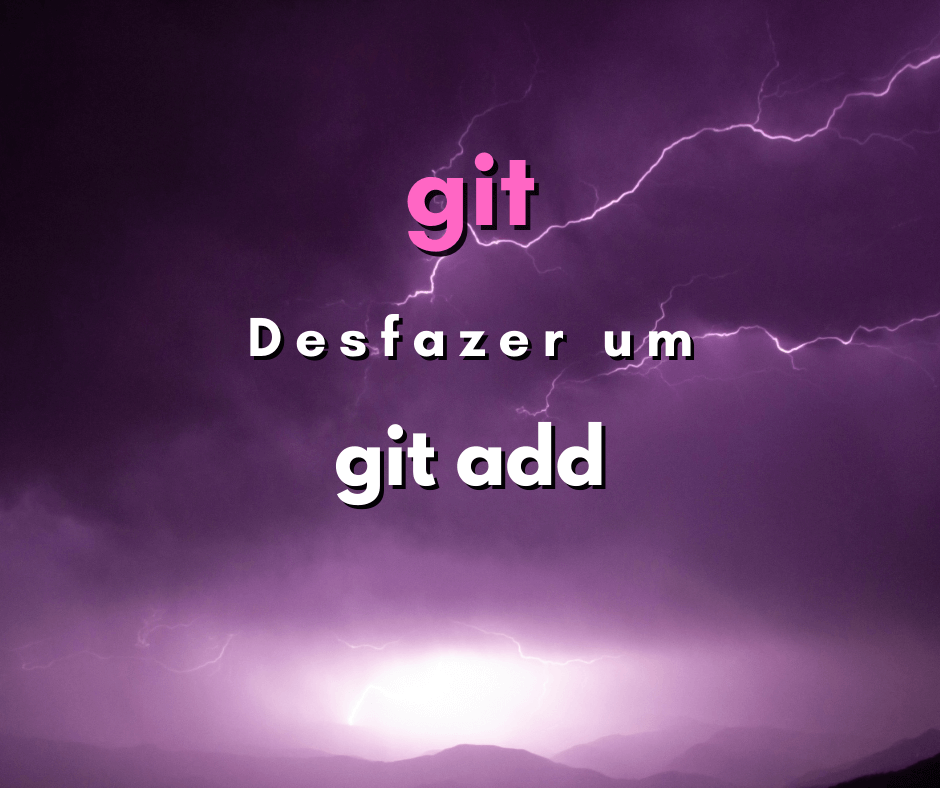 Como desfazer um git add? Remover arquivo da staging