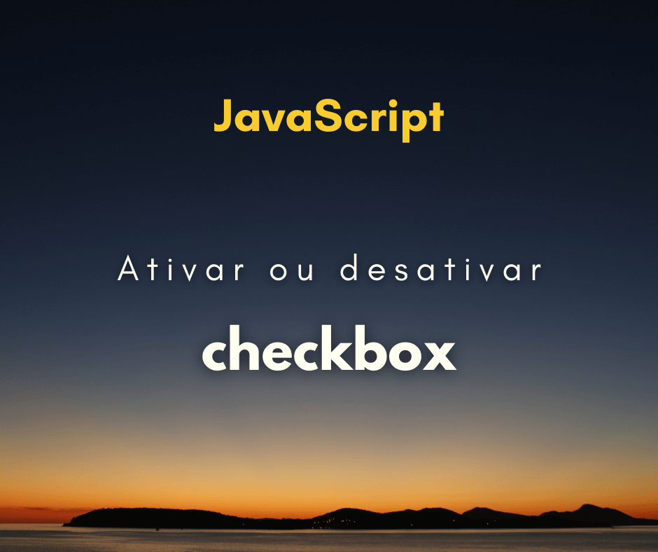 Como ativar ou desativar checkbox com JavaScript
