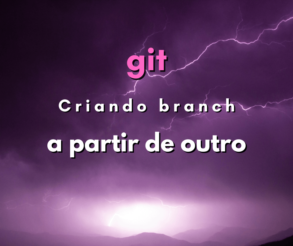 Como criar um branch a partir de outro branch em git