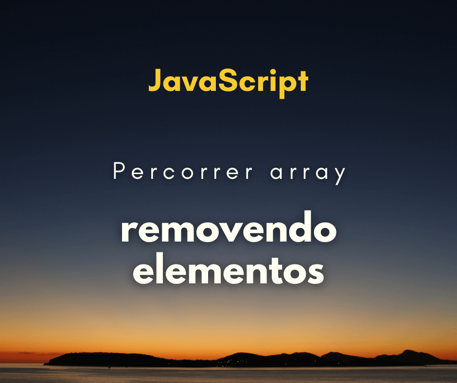 Percorrer um array e remover elementos em JavaScript