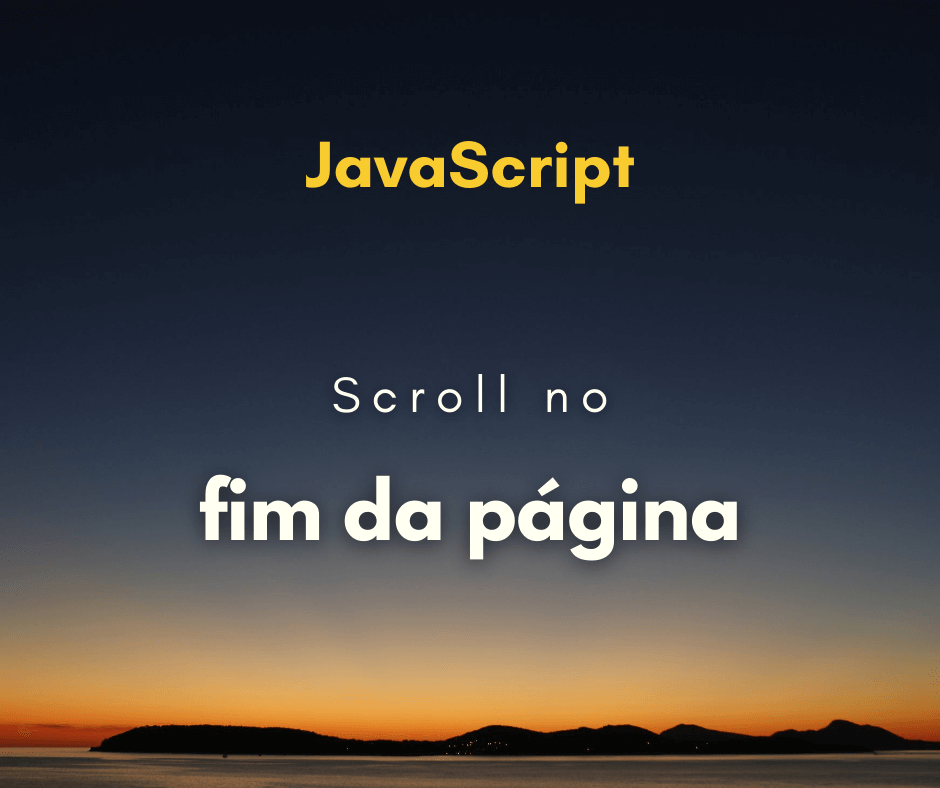 Como levar o scroll ao fundo da página com JavaScript