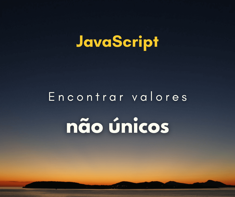 Encontrar valores não únicos de um array em JavaScript
