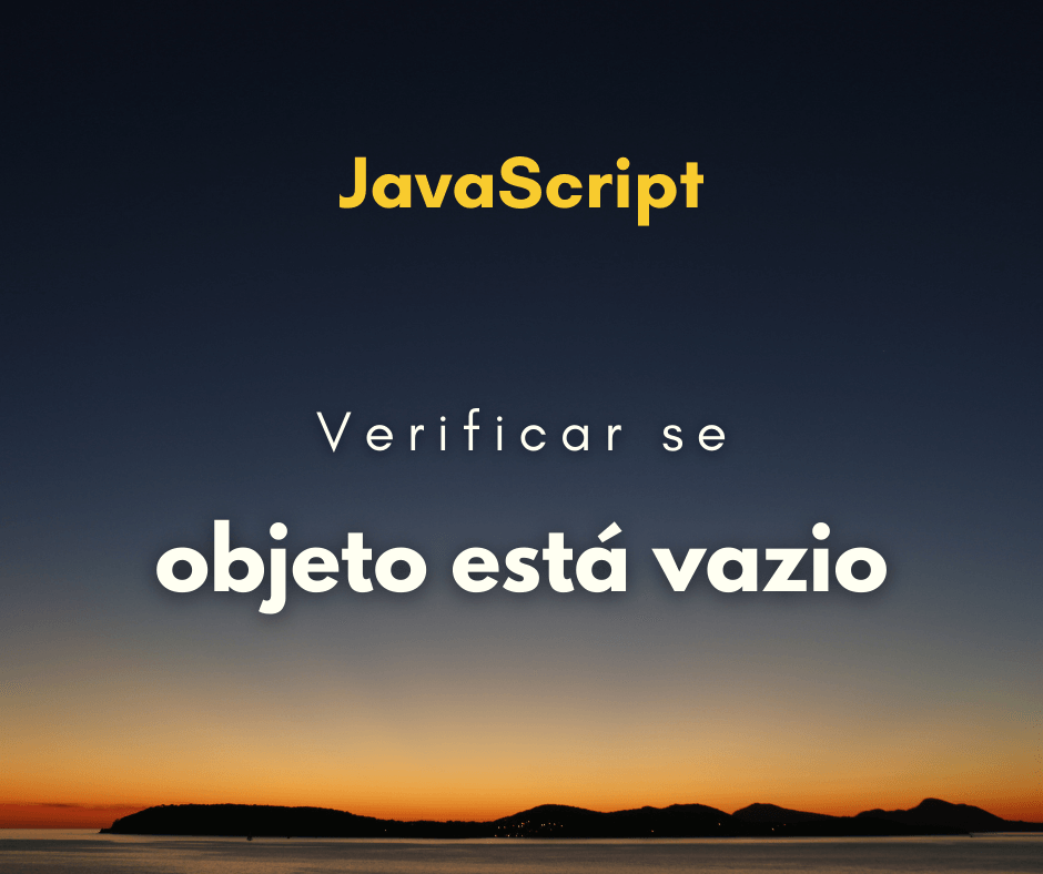 Verificar se objeto está vazio em JavaScript