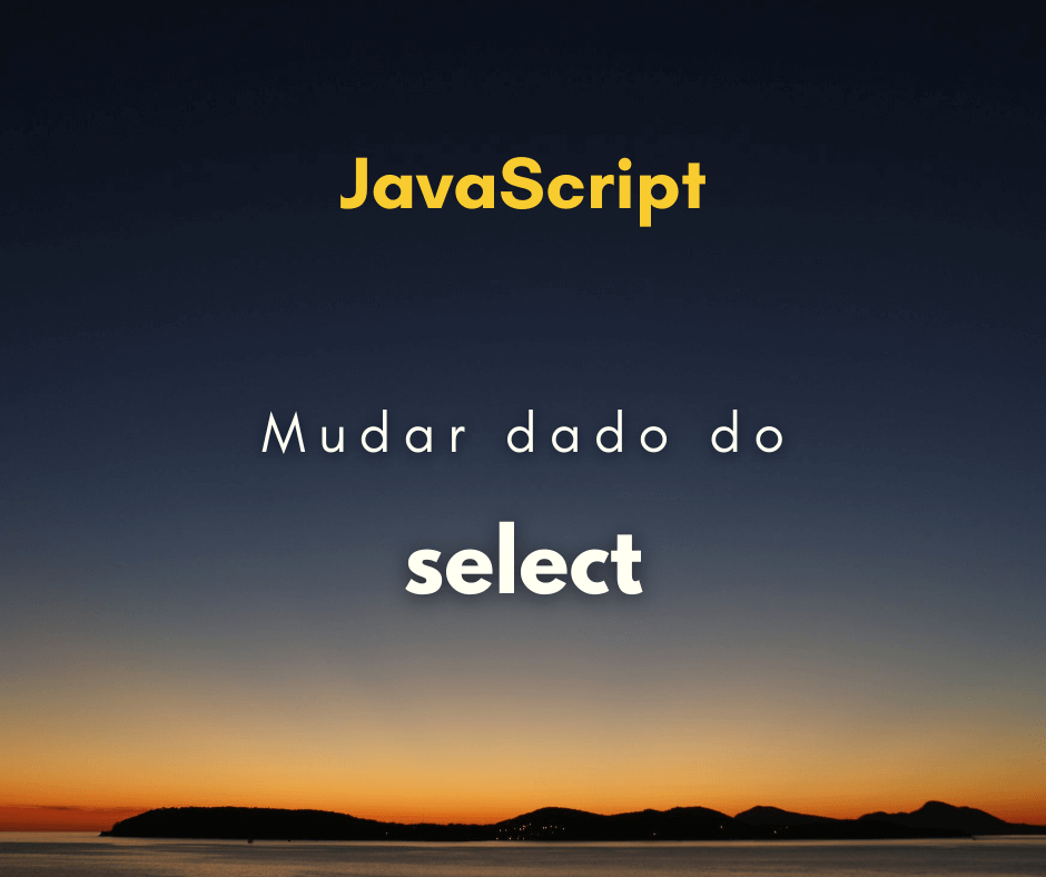 Como mudar o valor de select com JavaScript