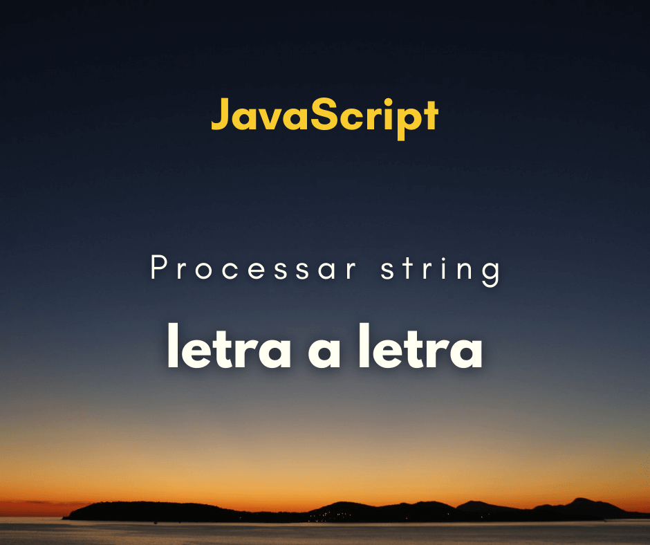 Como processar cada letra de uma string em JavaScript