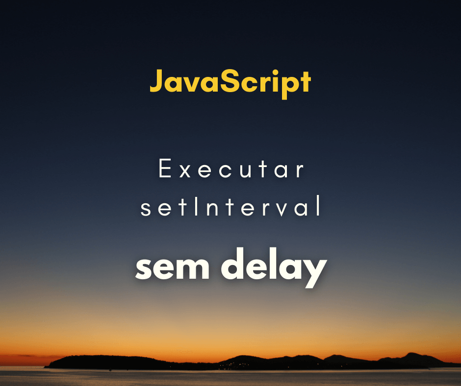 Como executar setInterval sem o delay pela primeira vez em JavaScript