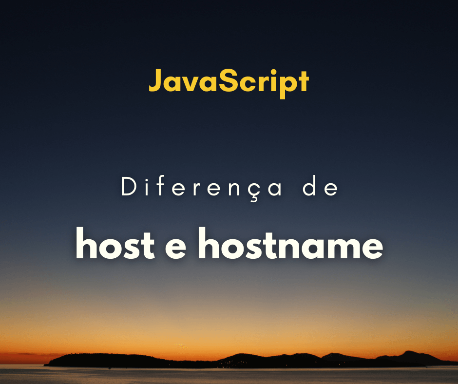 Diferença entre location.host e location.hostname em JavaScript