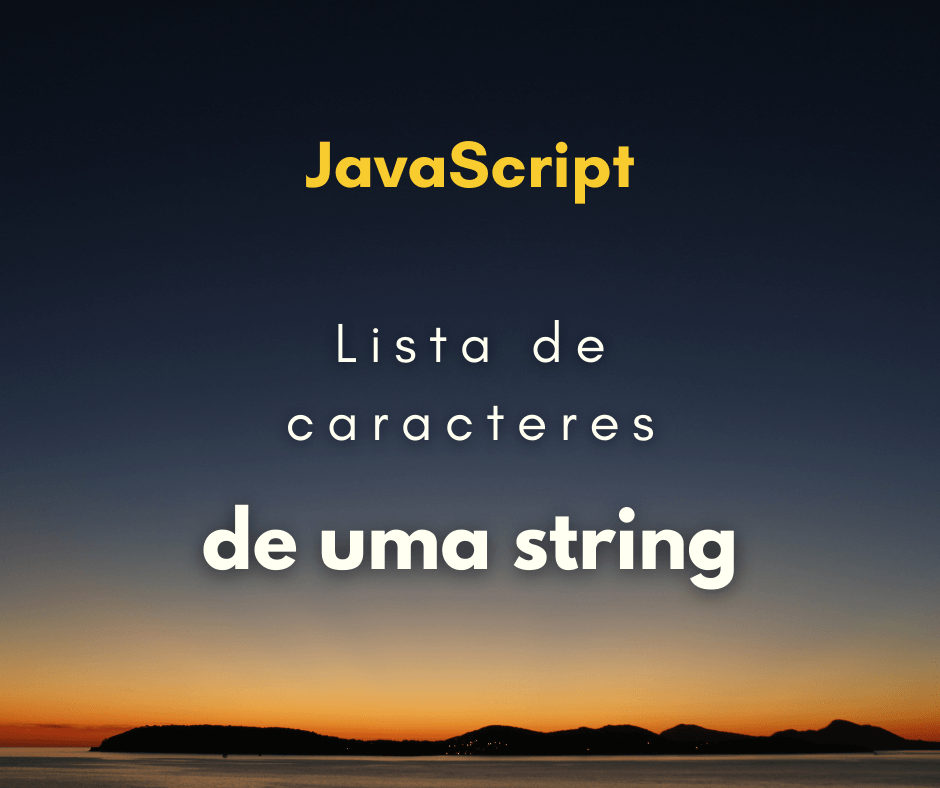 Como obter uma lista de caracteres de uma string com JavaScript