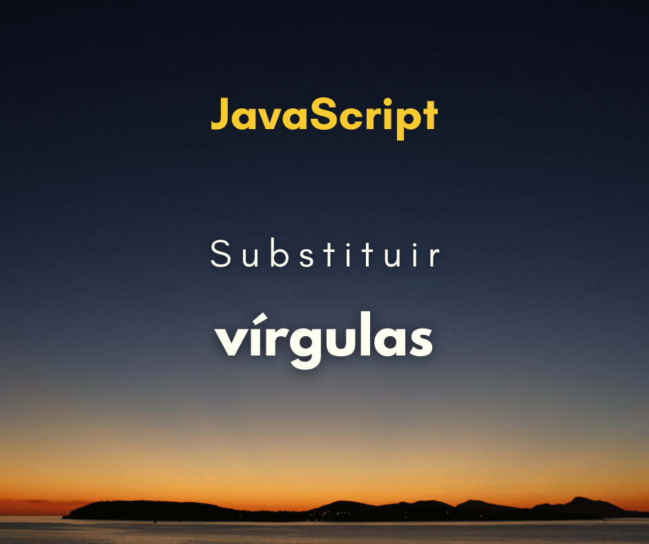 Substituir todas as vírgulas em string com JavaScript