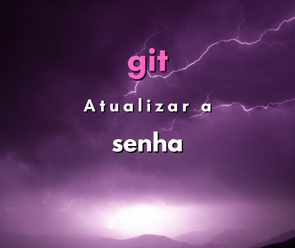 Como atualizar a senha do git
