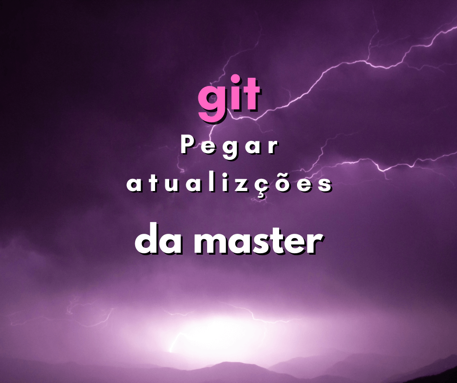 Como pegar as alterações do master no branch atual – git