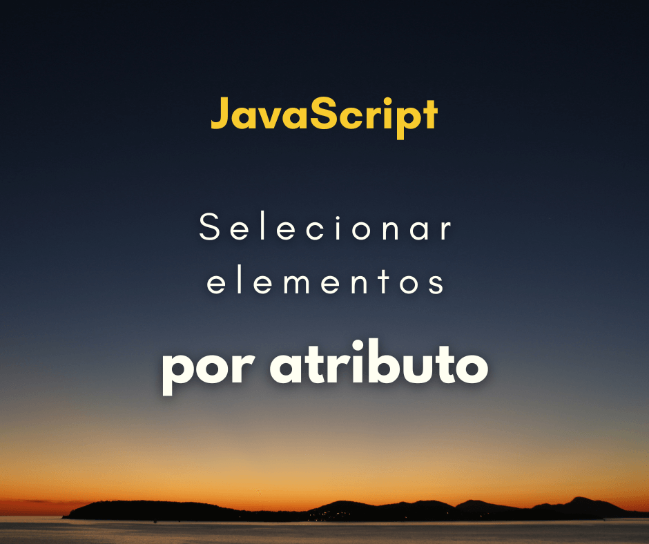 Como selecionar todos os elementos por um atributo com JavaScript