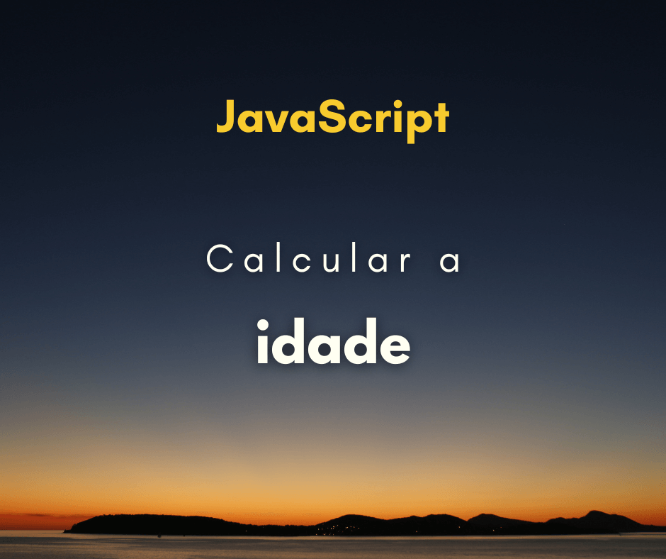 Como calcular a idade por meio da data de nascimento com JavaScript