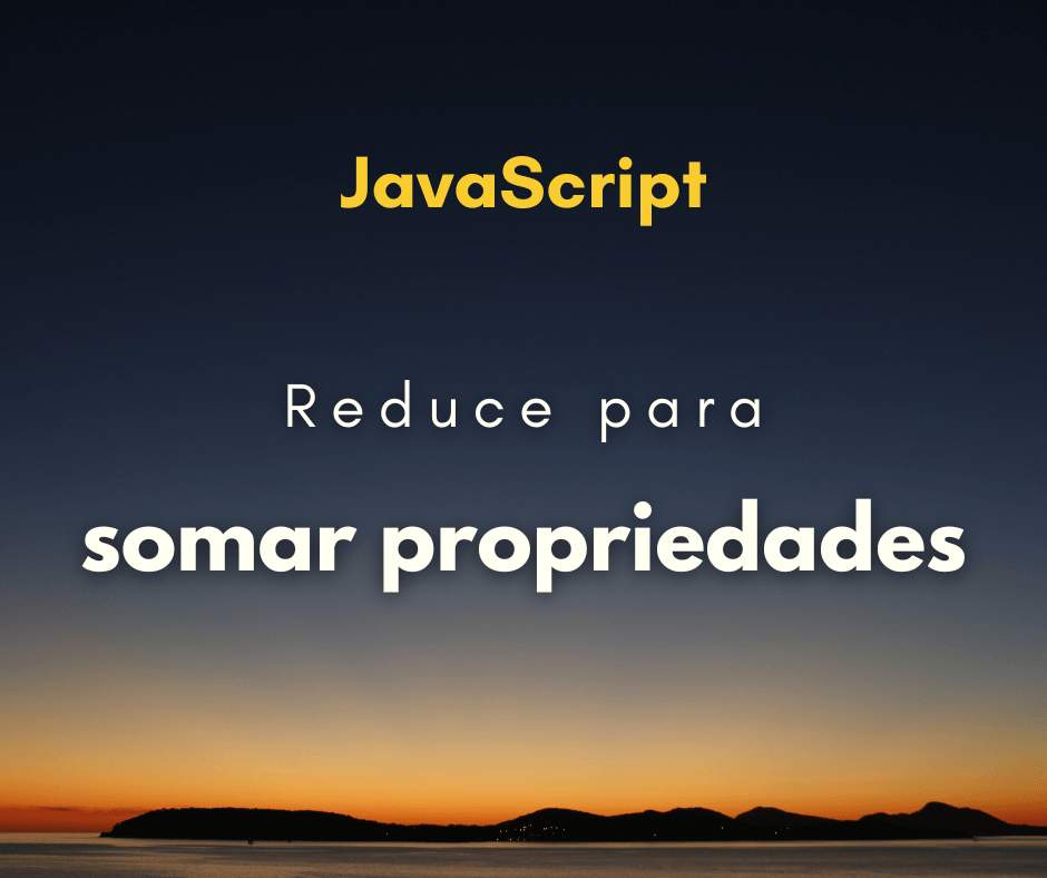Reduce em array de objetos para somar suas propriedades