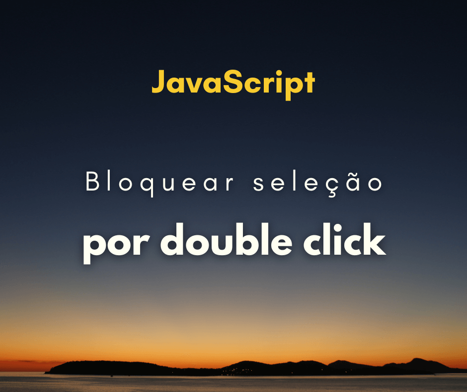 Como bloquear a seleção de texto por double click com JavaScript