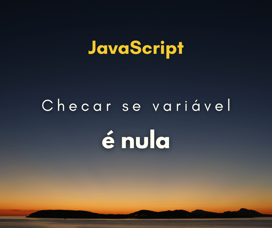 Como checar se uma variável não é nula em JavaScript