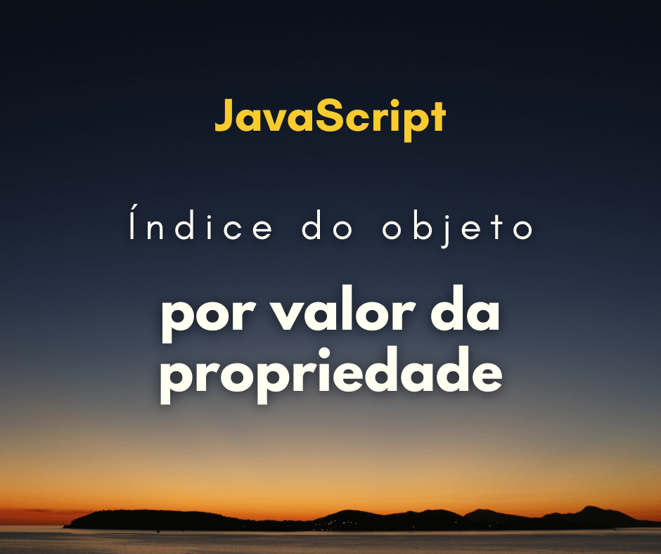 Como pegar o índice de um objeto pelo valor da propriedade?