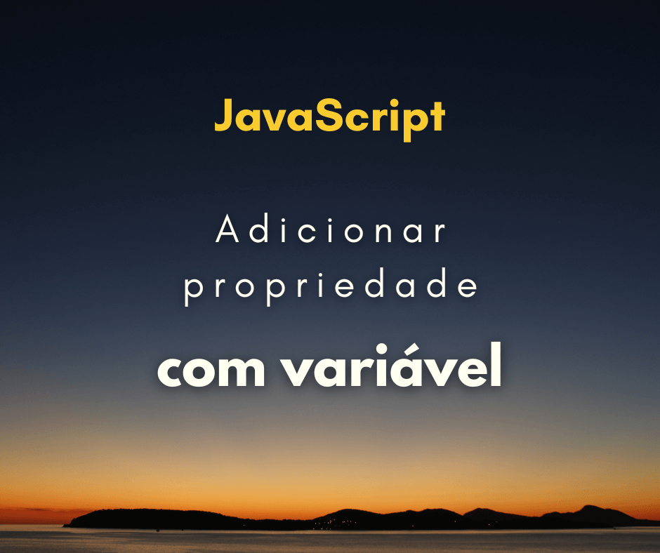 Adicionar uma propriedade a um objeto com uma variável em JS